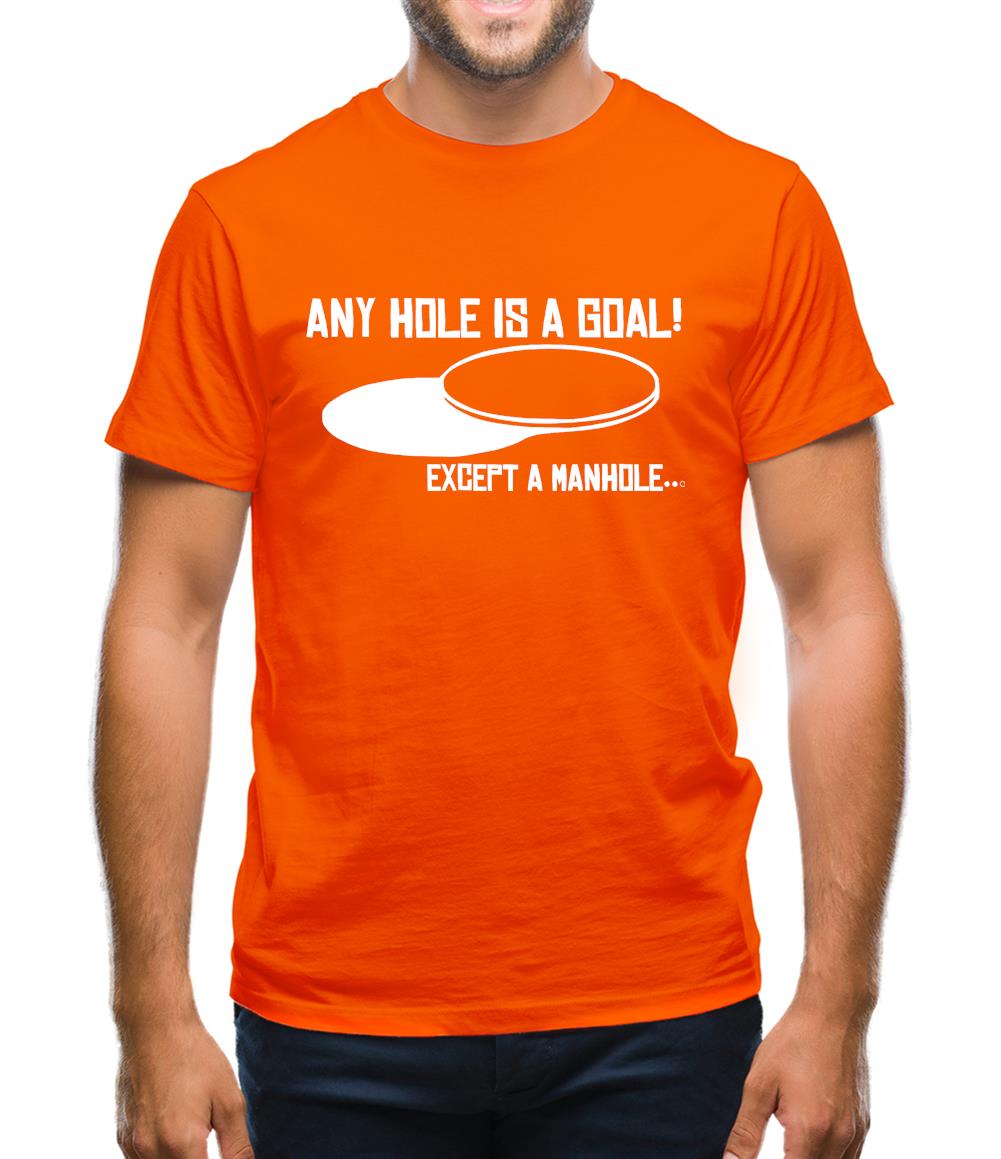 Any Hole is a Goal! Except a Manhole Mens T-Shirt