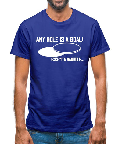 Any Hole is a Goal! Except a Manhole Mens T-Shirt