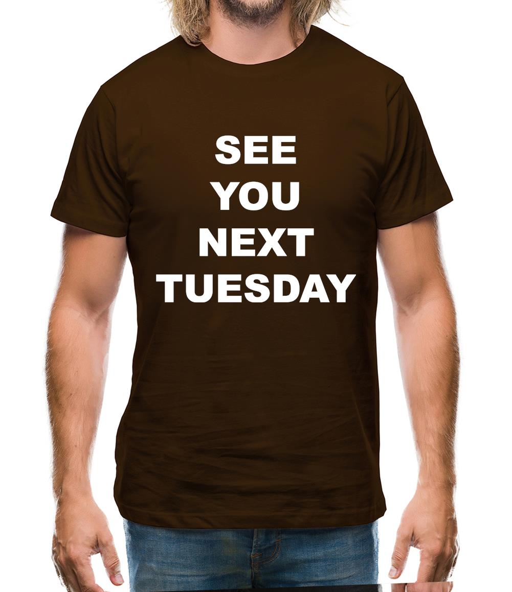 See you next tuesday Mens T-Shirt