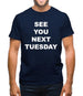 See you next tuesday Mens T-Shirt