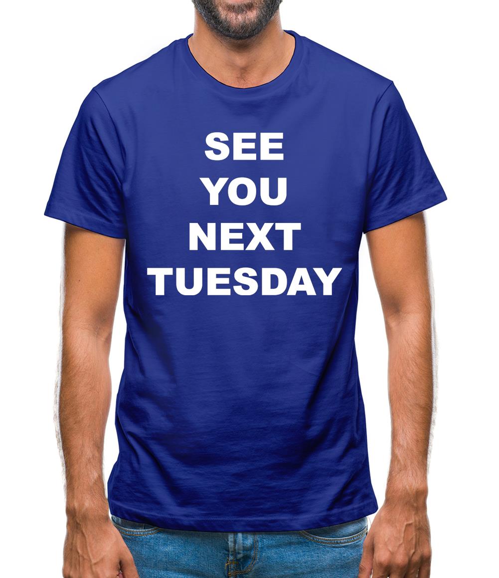 See you next tuesday Mens T-Shirt