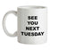See you next tuesday Ceramic Mug