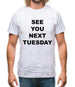 See you next tuesday Mens T-Shirt