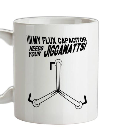 My Flux Capacitor Needs Your Jiggawatts Ceramic Mug
