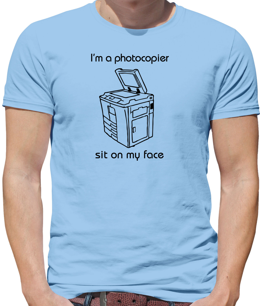I'm a photocopier sit on my face Mens T-Shirt