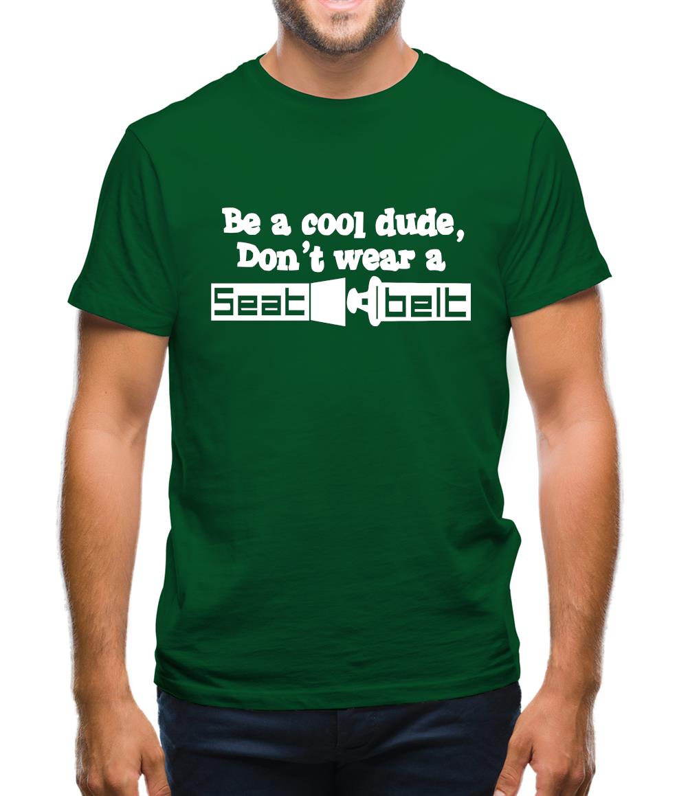 Be a cool dude, don't wear a seatbelt Mens T-Shirt
