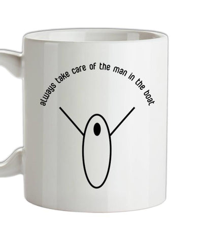 Always Take Care Of The Man In The Boat Ceramic Mug