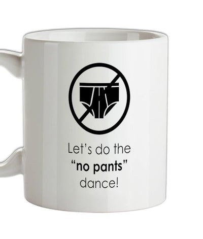Let's Do The No Pants Dance Ceramic Mug
