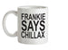 Frankie Says Chillax Ceramic Mug