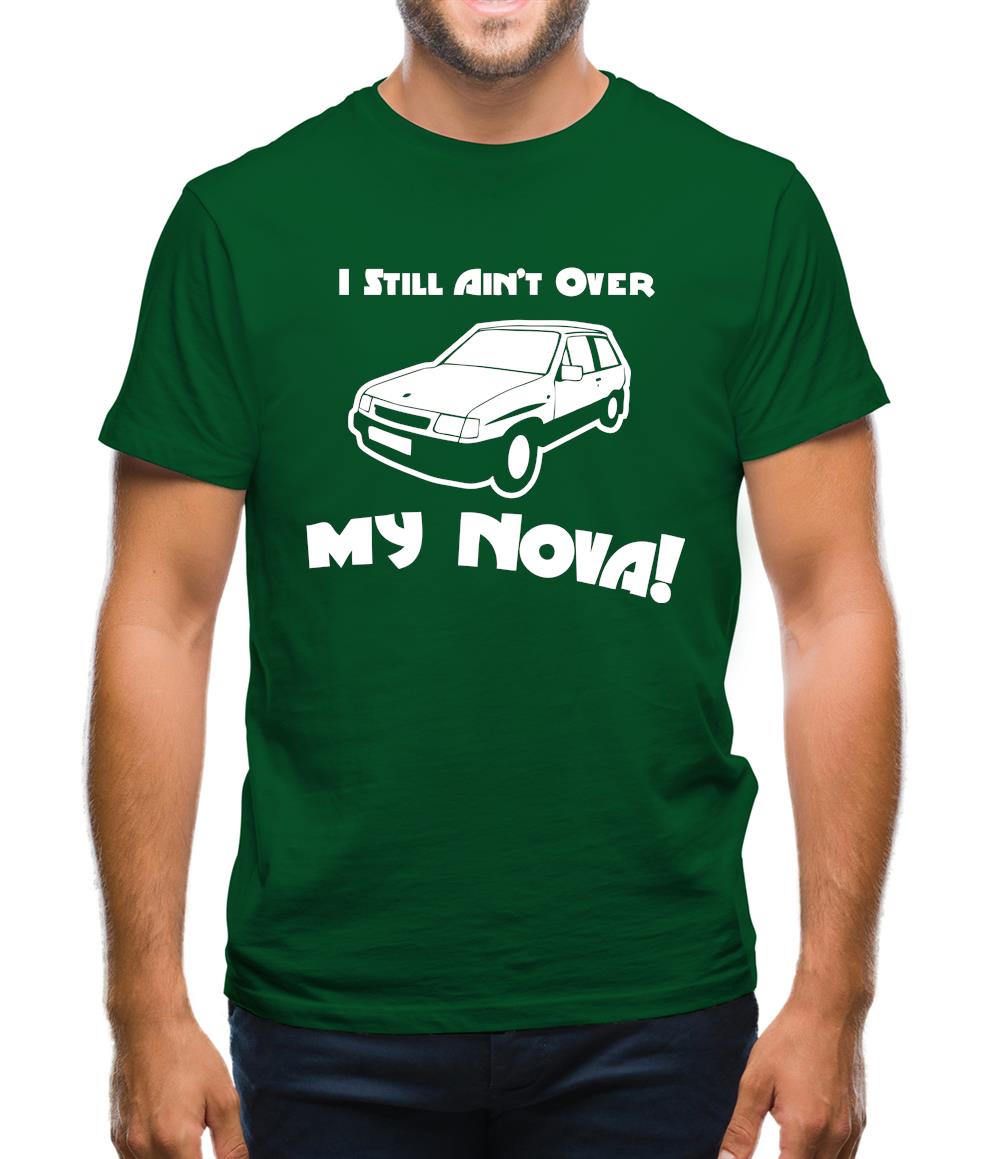 I Still Ain't Over My Nova! Mens T-Shirt