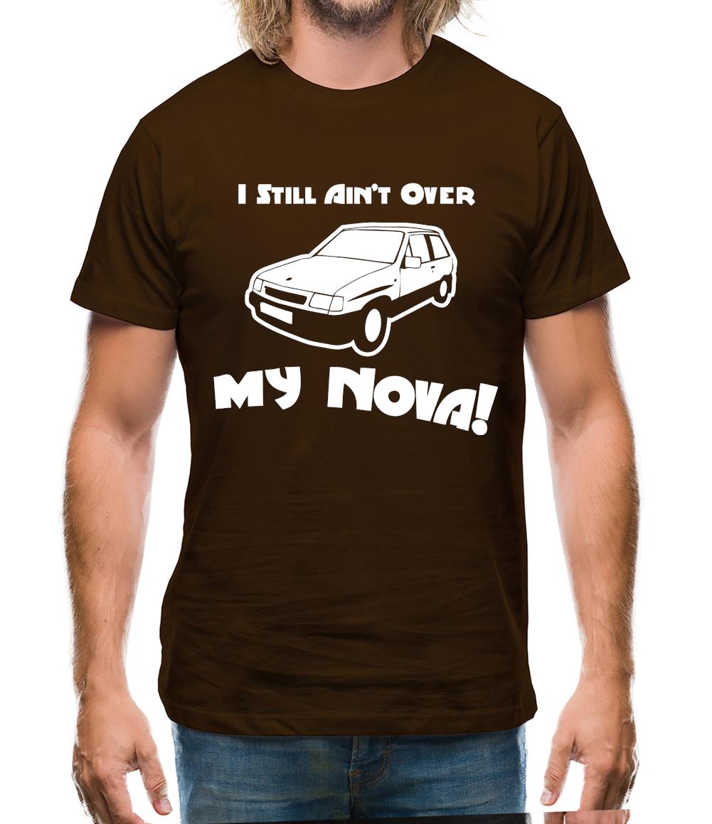 I Still Ain't Over My Nova! Mens T-Shirt