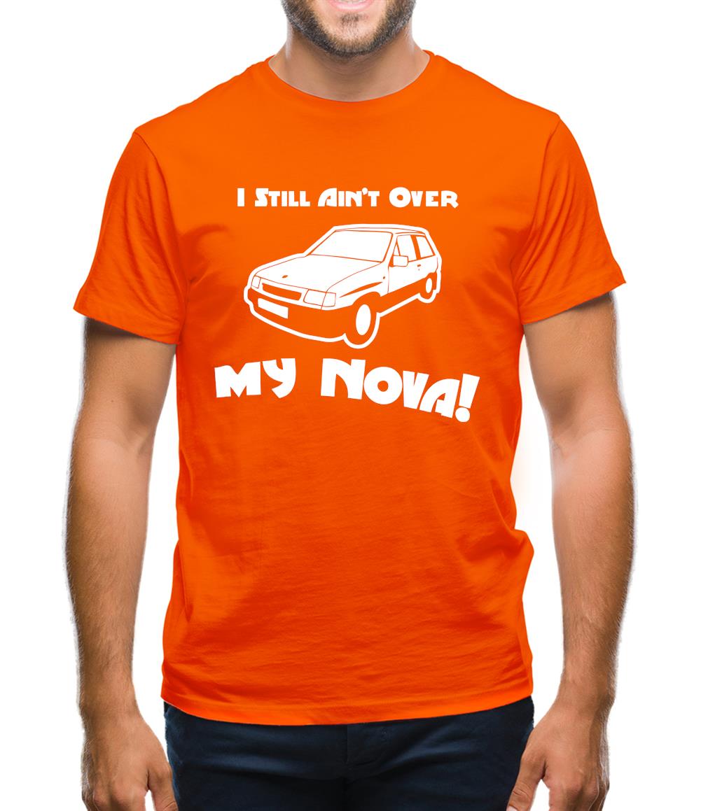 I Still Ain't Over My Nova! Mens T-Shirt
