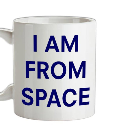 I AM FROM SPACE Ceramic Mug
