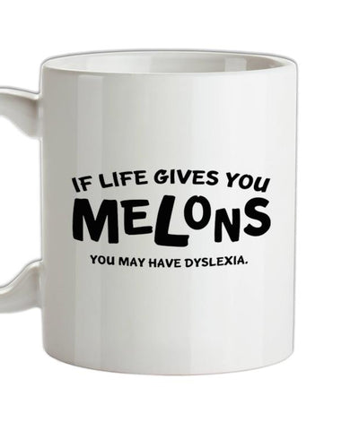 If life gives you melons you may have dyslexia Ceramic Mug