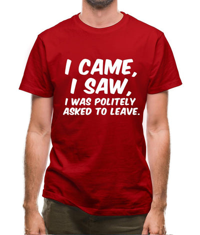 I Came I Saw I Was Politely Asked To Leave Mens T-Shirt
