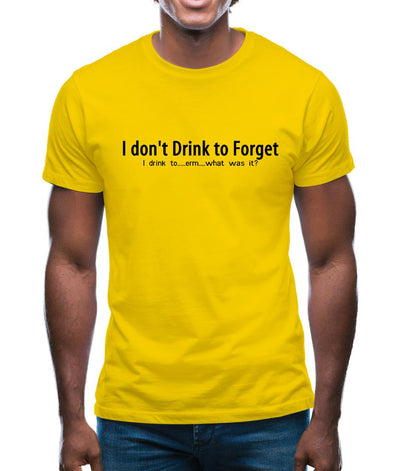 I don't drink to forget, i drink to...erm...what was it? Mens T-Shirt