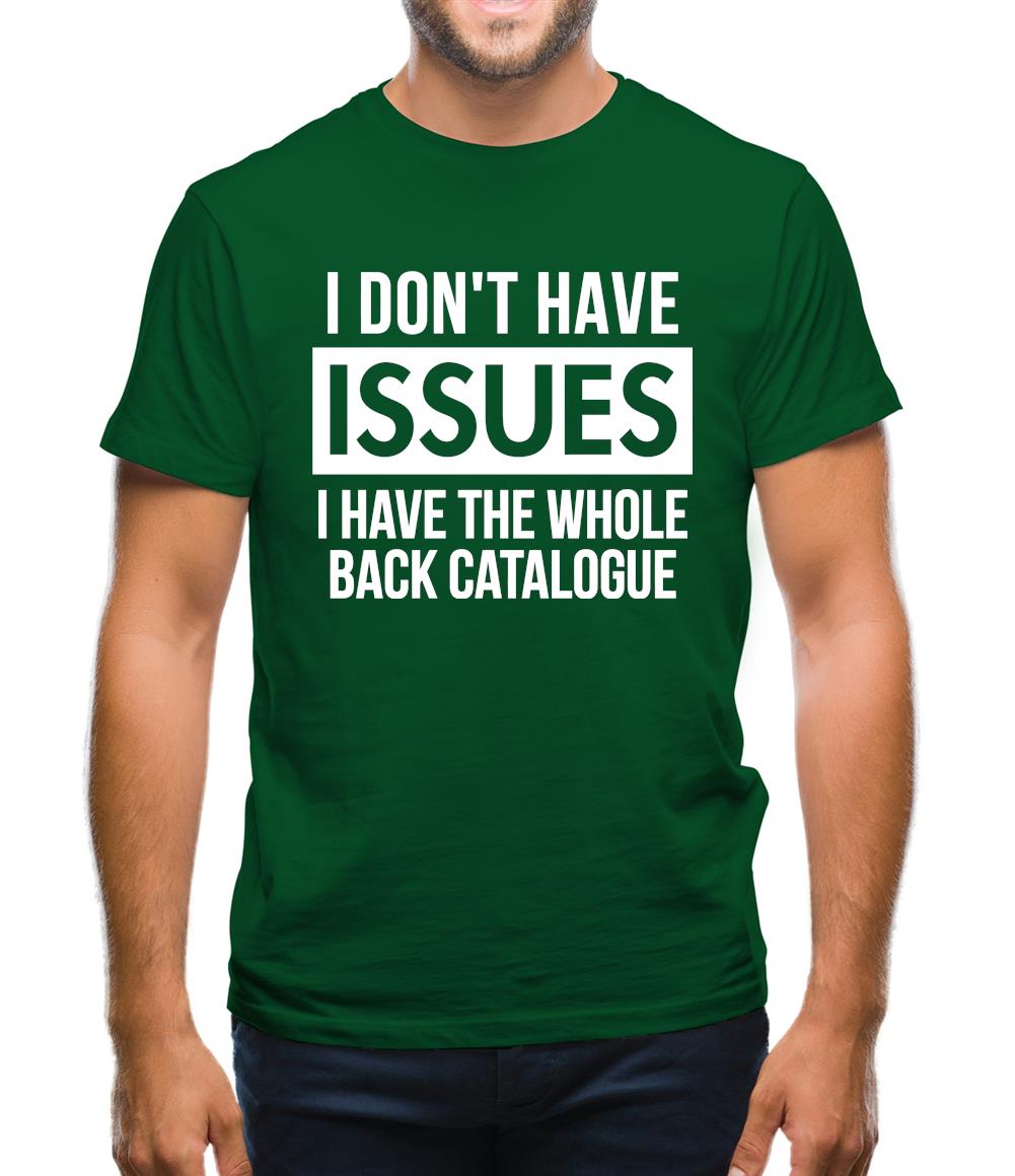I don't have issues, i have the whole back catalogue Mens T-Shirt