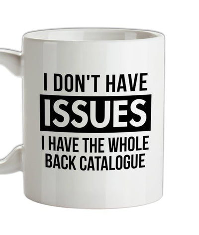 I don't have issues, i have the whole back catalogue Ceramic Mug