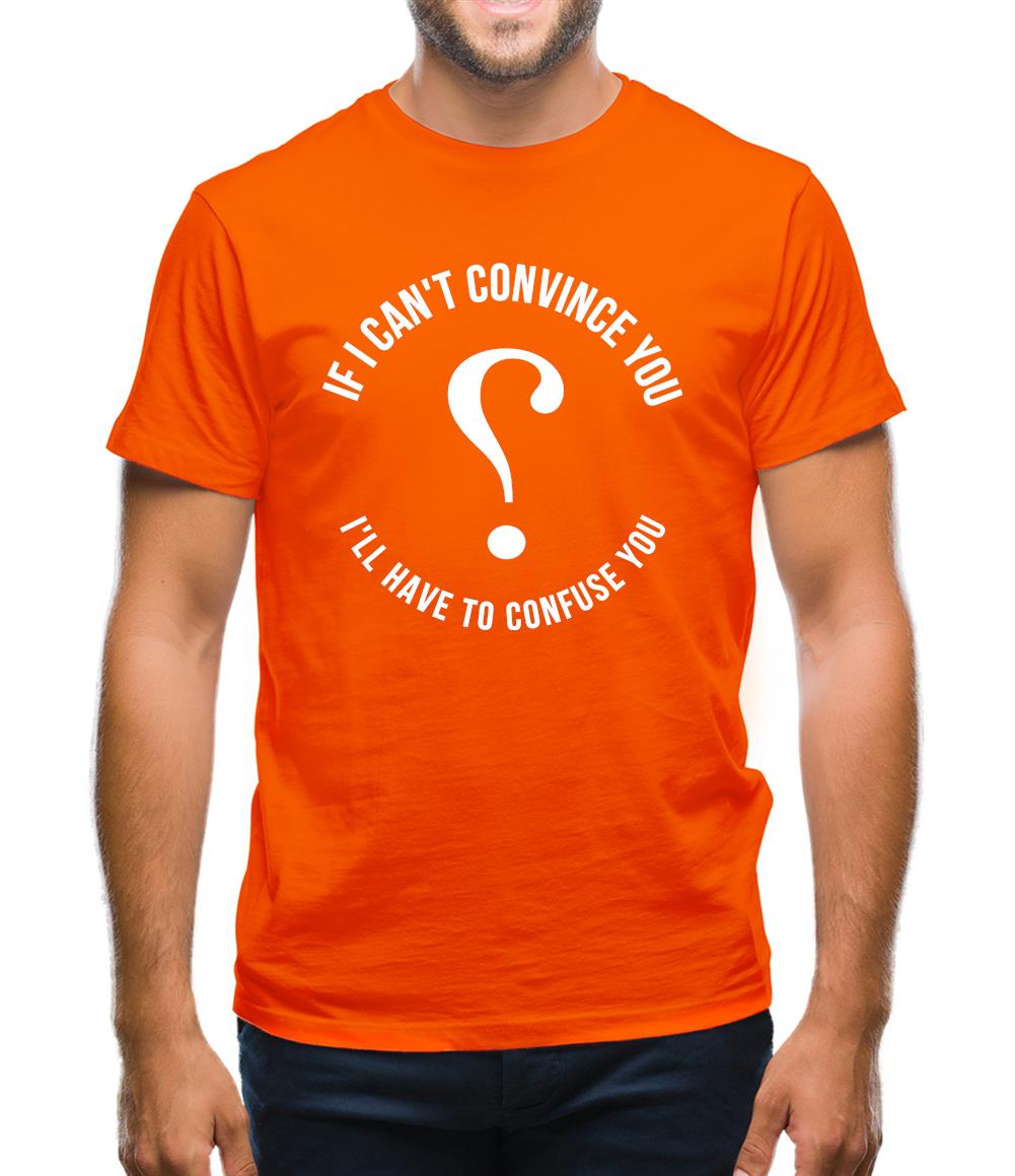 If i can't convince you, I'll have to confuse you Mens T-Shirt