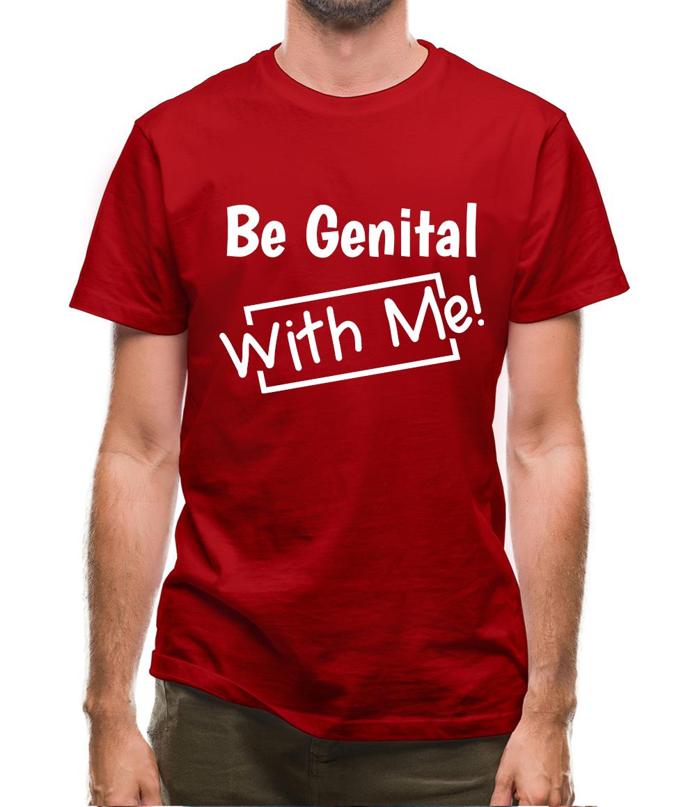 Be genital with me Mens T-Shirt