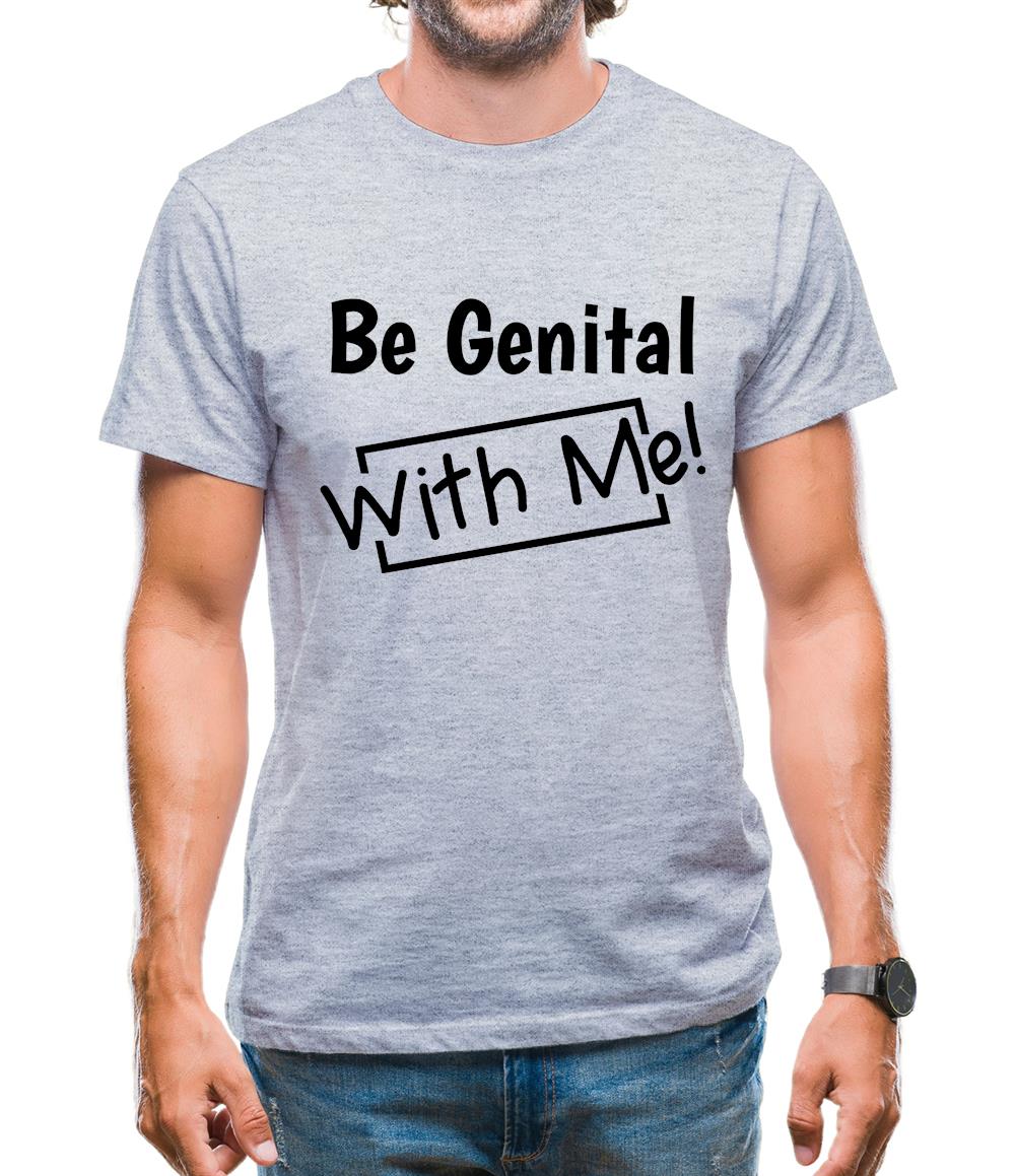 Be genital with me Mens T-Shirt