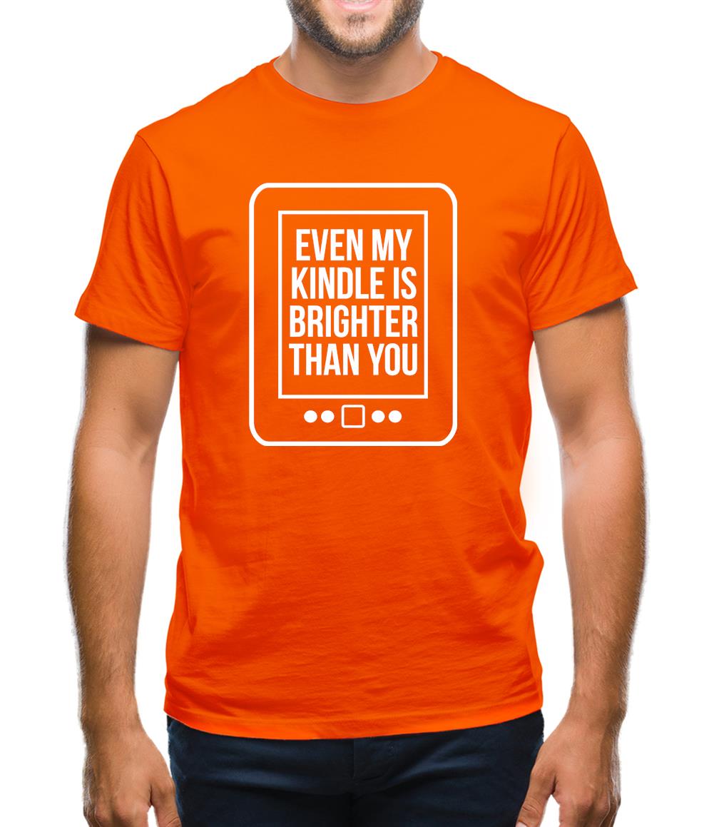 even my kindle is brighter than you Mens T-Shirt
