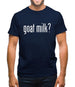 Goat Milk? Mens T-Shirt