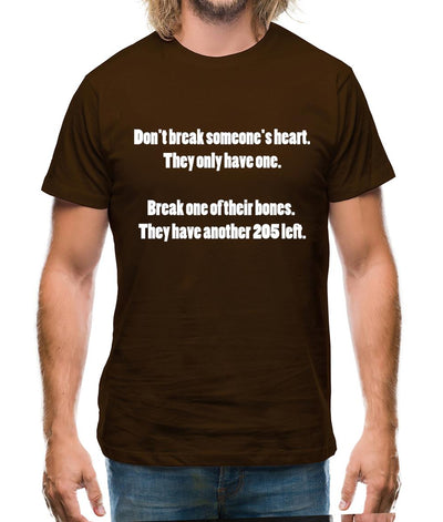 Don't break hearts, break bones Mens T-Shirt