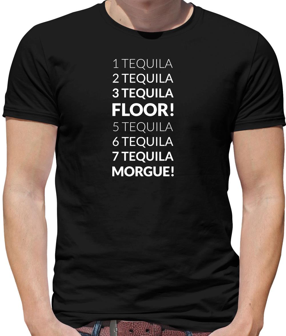 1 Tequila, 2 Tequila, 3 Tequila, Floor. 5 Tequila, 6 Tequila, 7 Tequila, Morgue. Mens T-Shirt