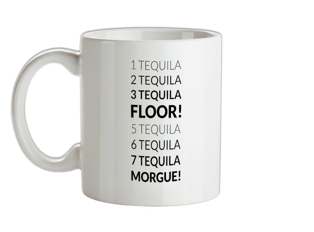 1 Tequila, 2 Tequila, 3 Tequila, Floor. 5 Tequila, 6 Tequila, 7 Tequila, Morgue. Ceramic Mug