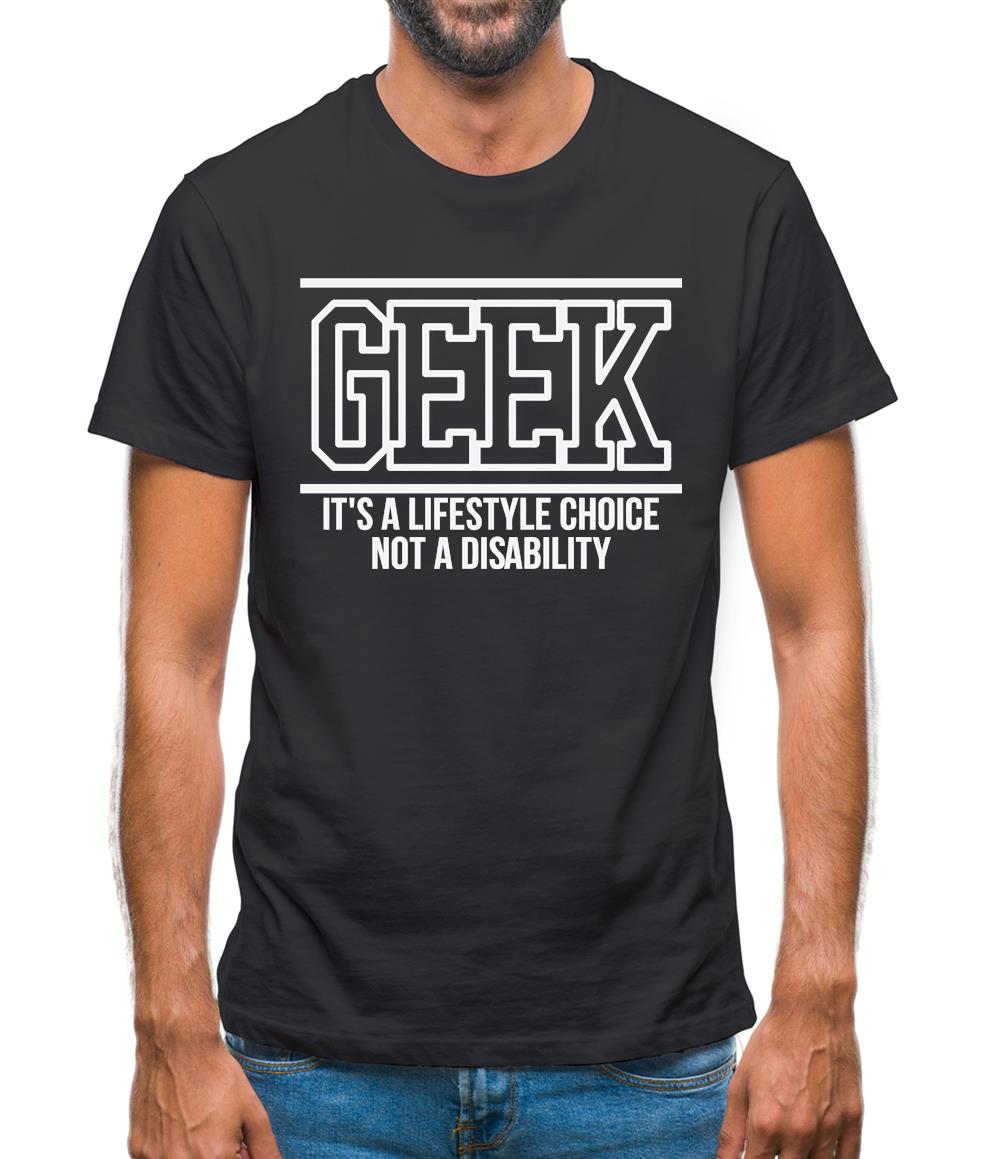 Geek - It's a lifestyle choice not a disability Mens T-Shirt