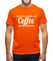 I don't have a problem with coffee, i have a problem without coffee! Mens T-Shirt