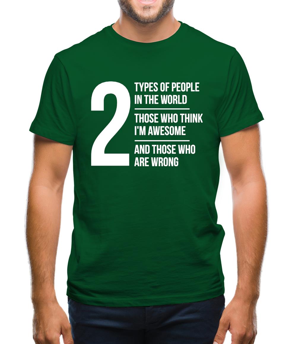 2 types of people in this world, those who think I'm awesome and those who are wrong Mens T-Shirt