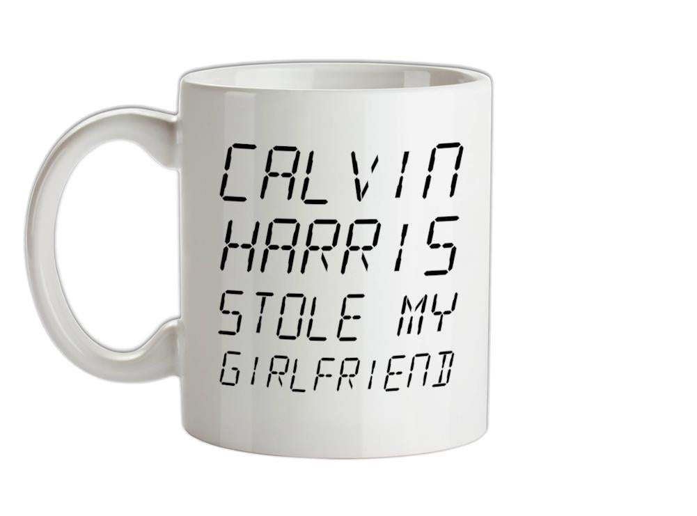 Calvin Harris Stole My Girlfriend Ceramic Mug