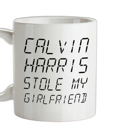 Calvin Harris Stole My Girlfriend Ceramic Mug