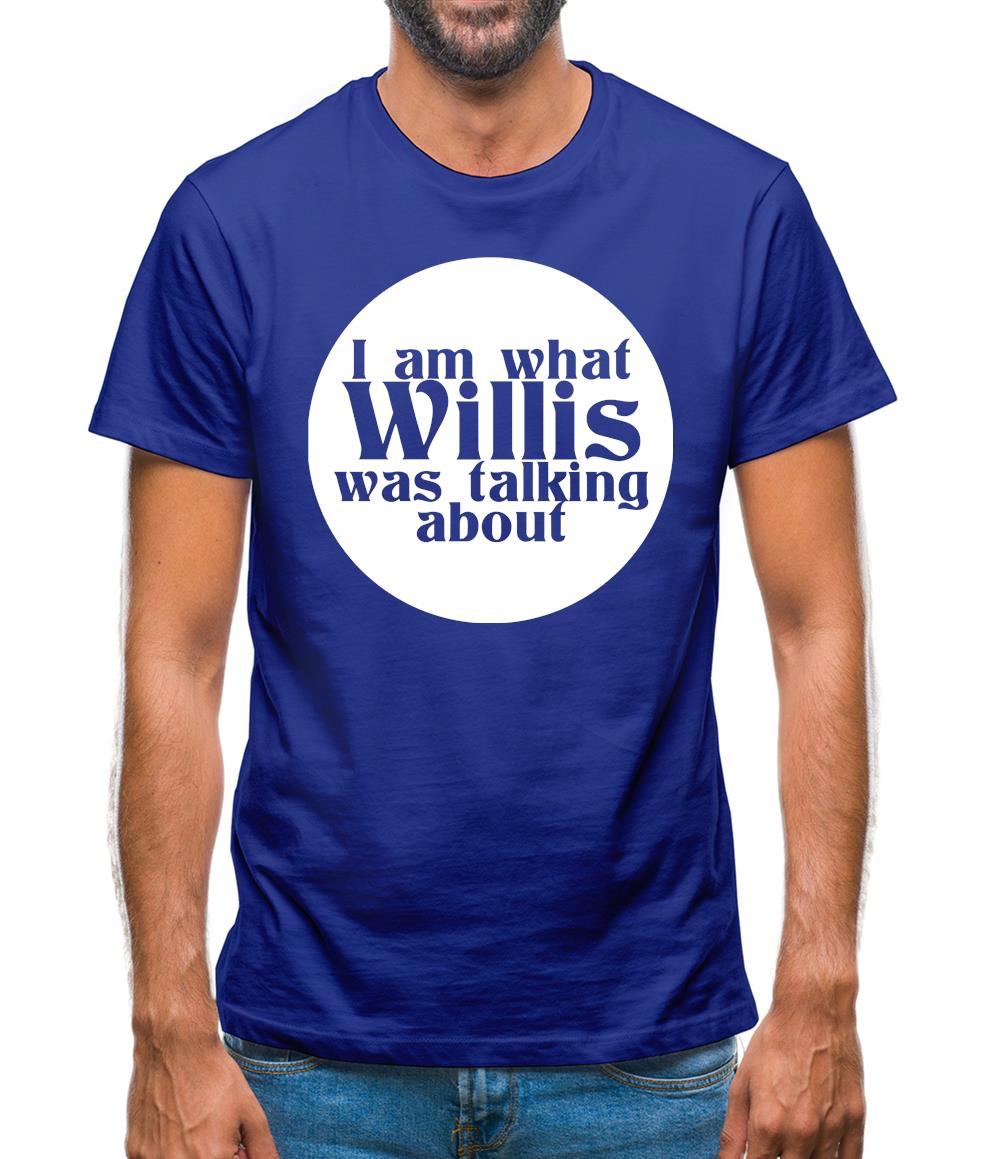 I am what Willis was talking about Mens T-Shirt