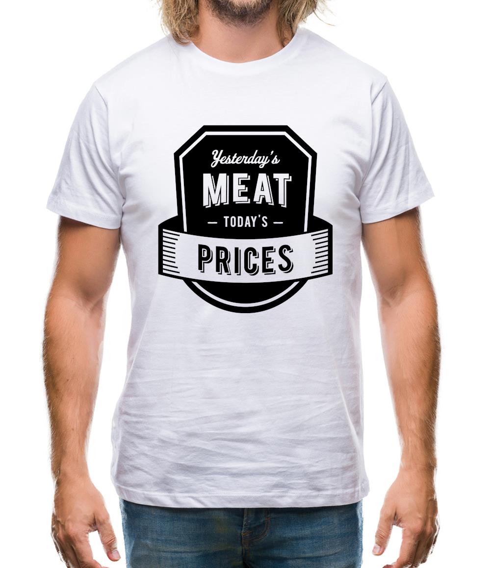 Yesterday's Meat Today's Prices Mens T-Shirt