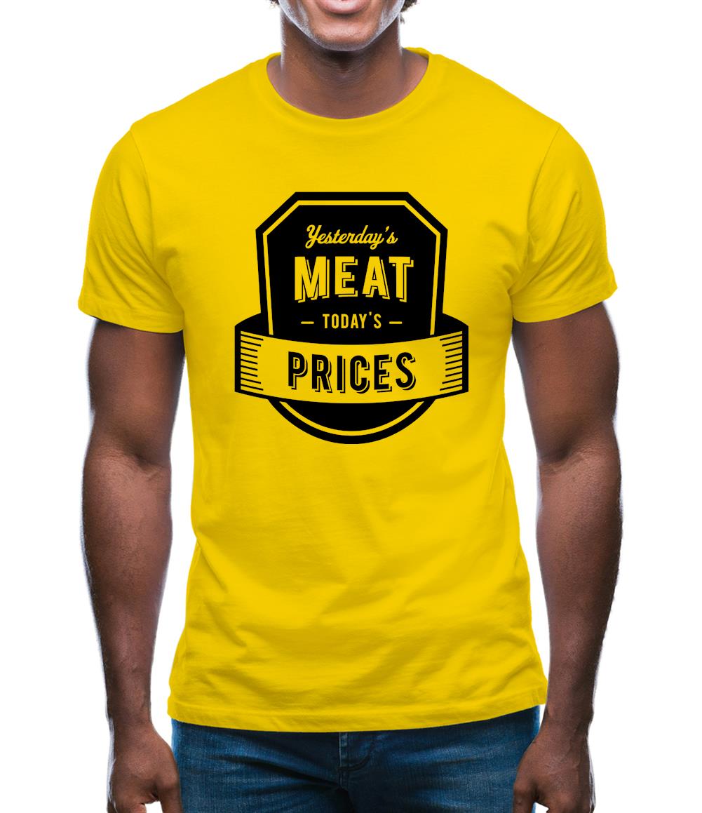 Yesterday's Meat Today's Prices Mens T-Shirt