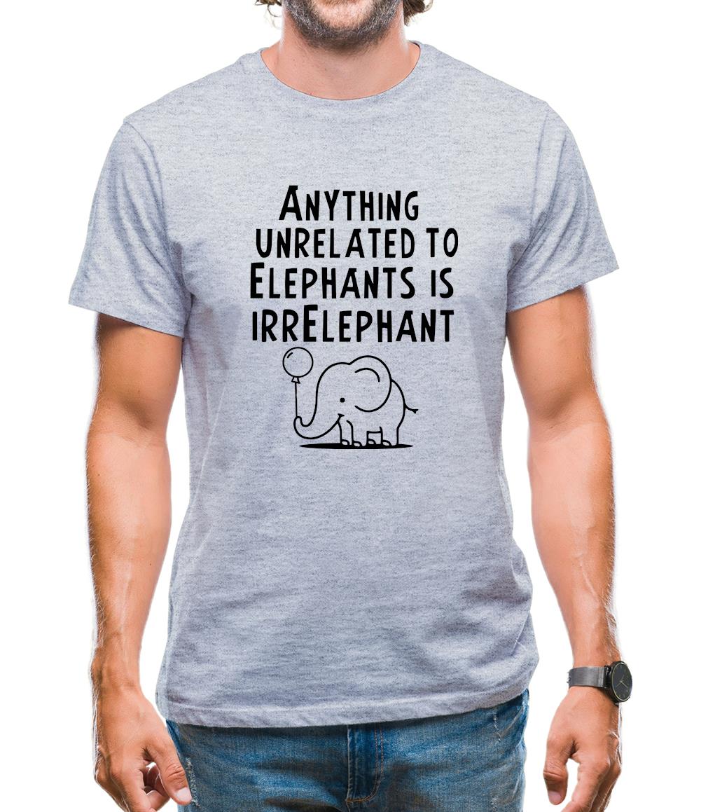 Anything Unrelated To Elephants Is Irrelephant Mens T-Shirt