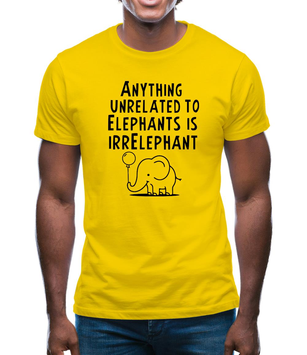 Anything Unrelated To Elephants Is Irrelephant Mens T-Shirt