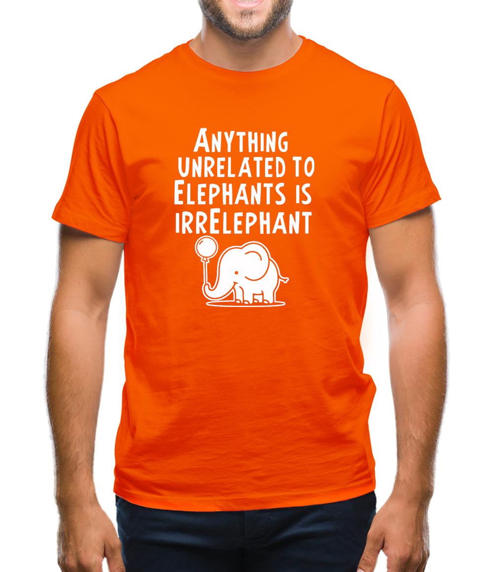 Anything Unrelated To Elephants Is Irrelephant Mens T-Shirt