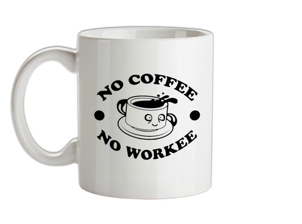 No Coffee No Workee Ceramic Mug