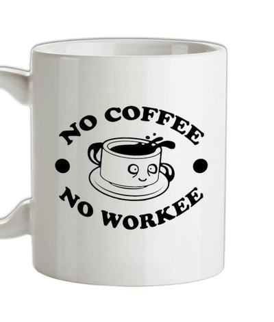 No Coffee No Workee Ceramic Mug