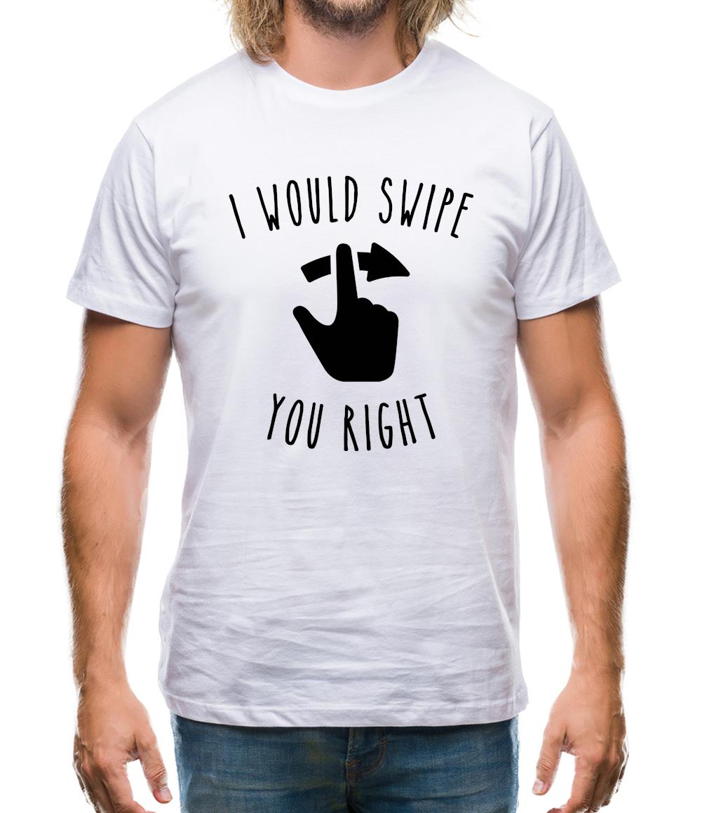I Would Swipe You Right Mens T-Shirt