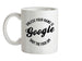Unless your name is google, shut the F**K up! Ceramic Mug