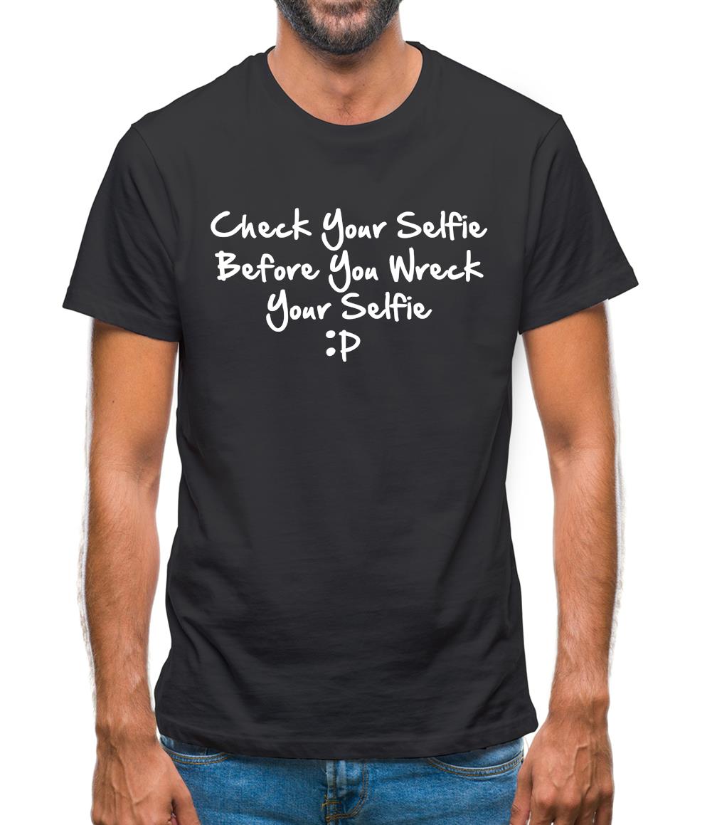 Check your selfie before you wreck your selfie Mens T-Shirt