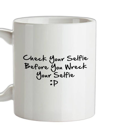 Check your selfie before you wreck your selfie Ceramic Mug