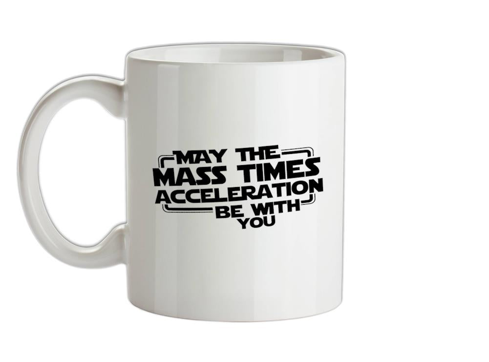 May The Mass Times Acceleration Be With You Ceramic Mug