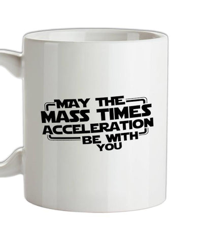 May The Mass Times Acceleration Be With You Ceramic Mug