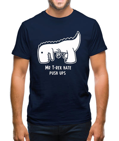 Mr T-Rex Hate Push Ups Mens T-Shirt